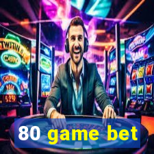 80 game bet