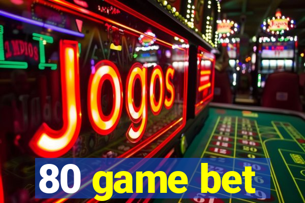 80 game bet