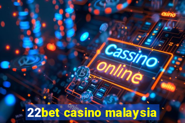 22bet casino malaysia