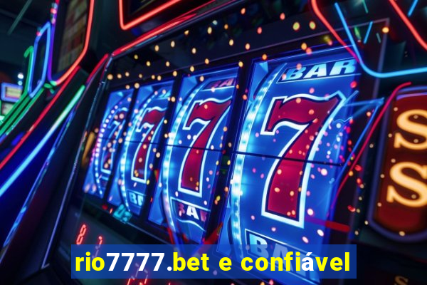 rio7777.bet e confiável