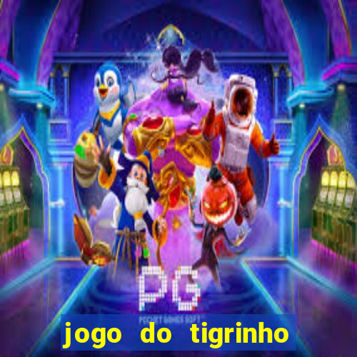 jogo do tigrinho que da dinheiro