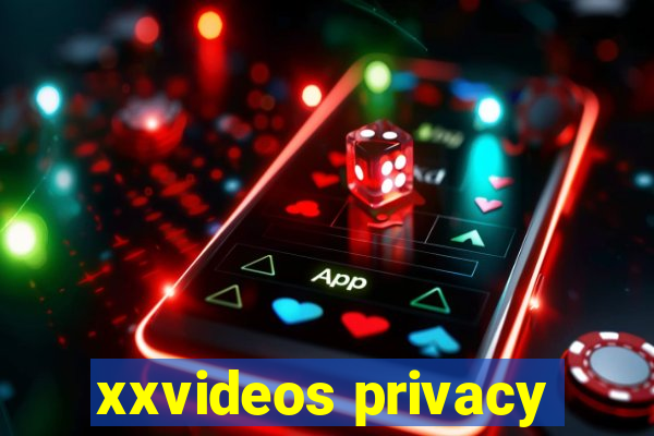 xxvideos privacy