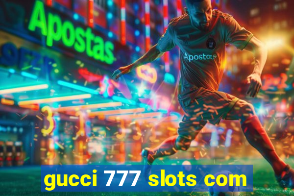 gucci 777 slots com