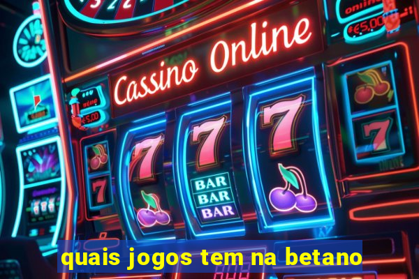 quais jogos tem na betano