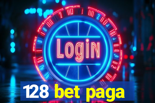 128 bet paga