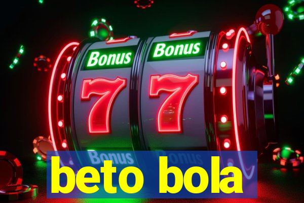 beto bola