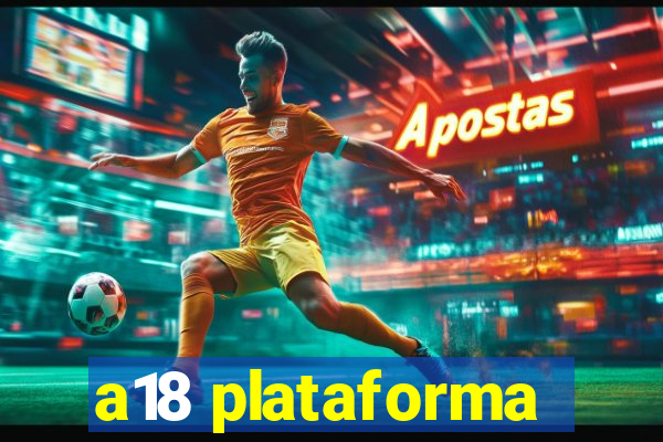 a18 plataforma