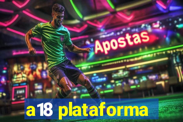 a18 plataforma