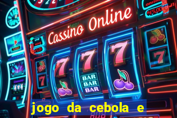 jogo da cebola e da berinjela