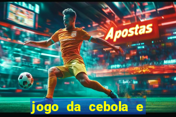 jogo da cebola e da berinjela