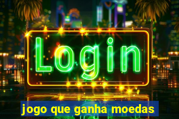 jogo que ganha moedas