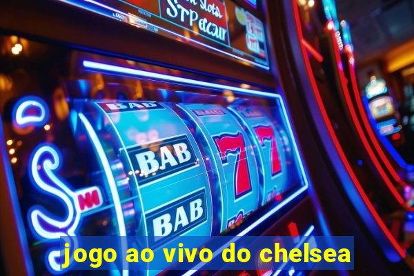 jogo ao vivo do chelsea