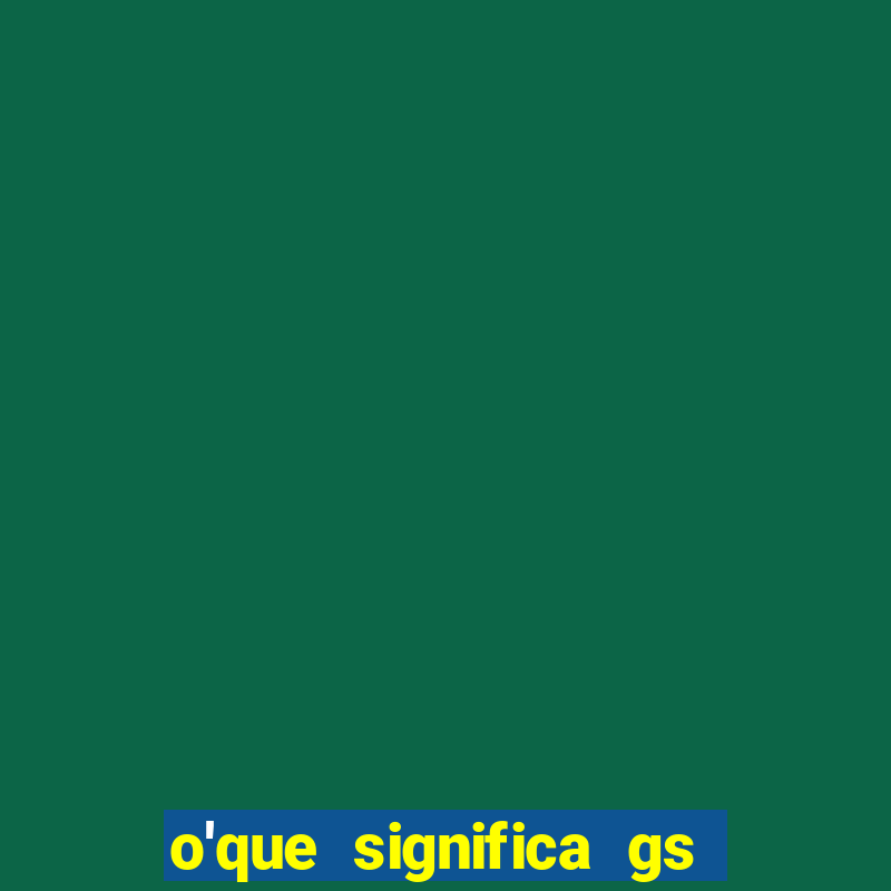 o'que significa gs no futebol