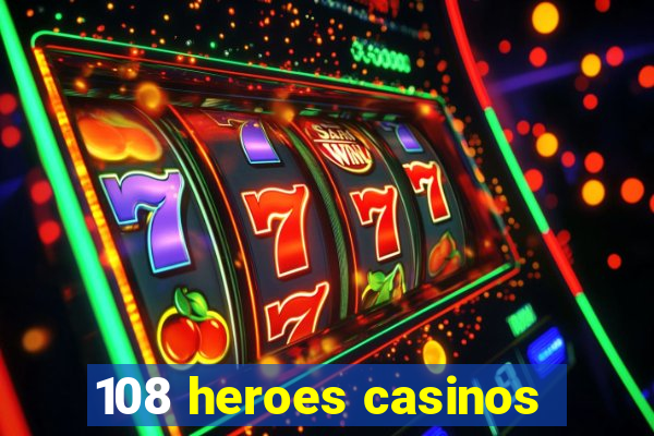 108 heroes casinos