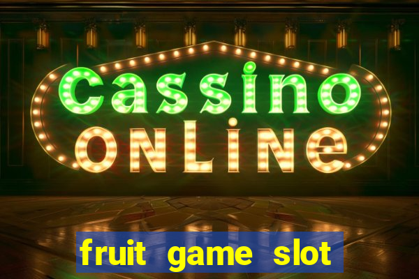 fruit game slot machine online