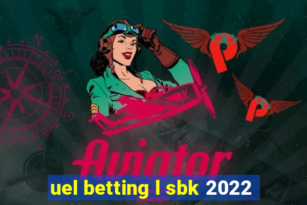 uel betting l sbk 2022