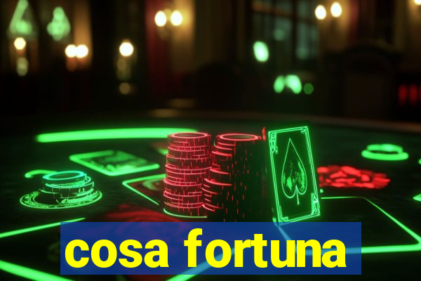 cosa fortuna