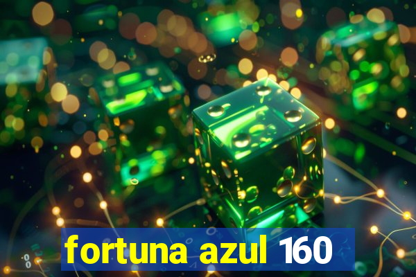 fortuna azul 160