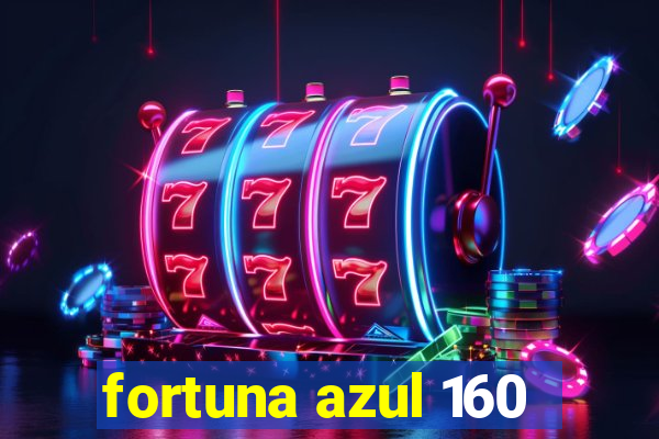 fortuna azul 160