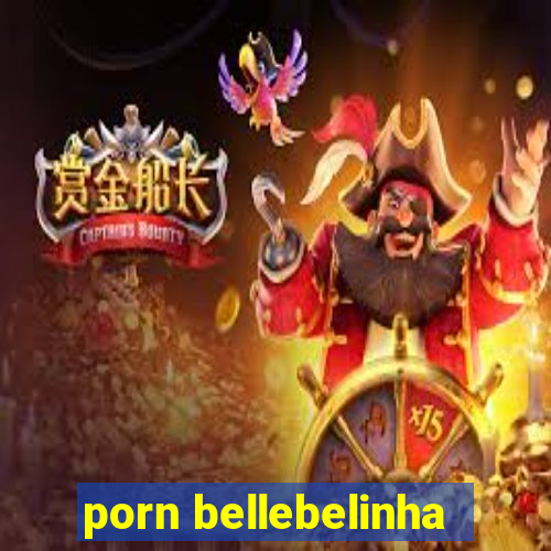 porn bellebelinha