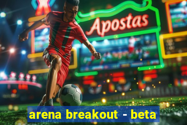 arena breakout - beta