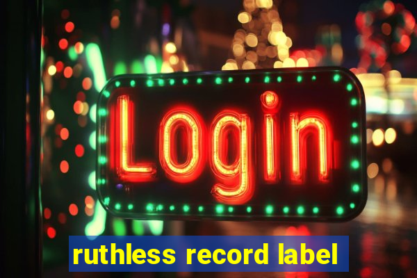 ruthless record label