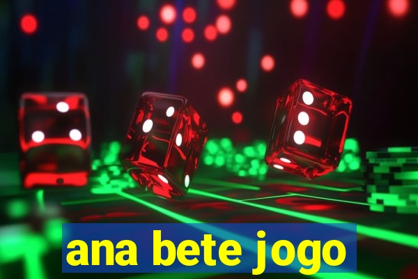 ana bete jogo