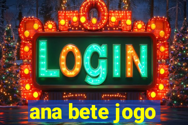 ana bete jogo