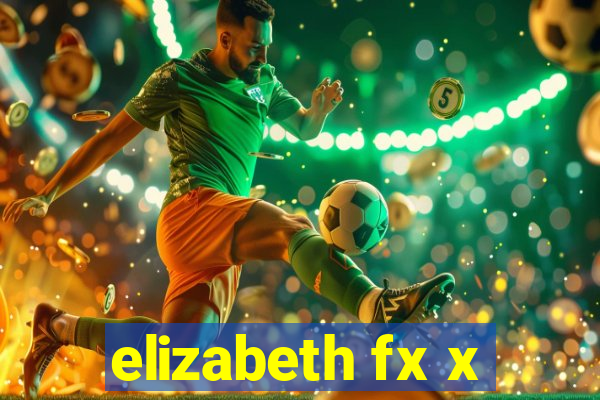 elizabeth fx x