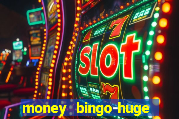 money bingo-huge real cash out