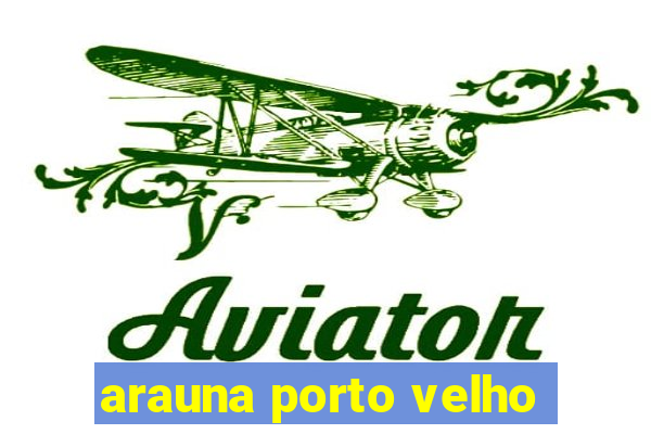 arauna porto velho