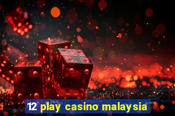 12 play casino malaysia