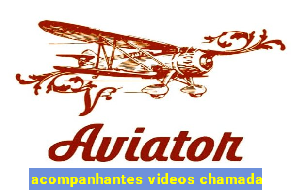 acompanhantes videos chamada