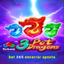 bet 365 encerrar aposta