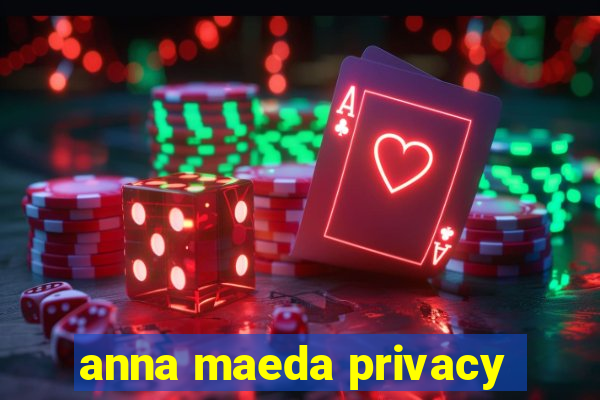 anna maeda privacy