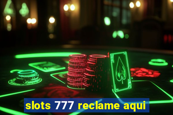 slots 777 reclame aqui