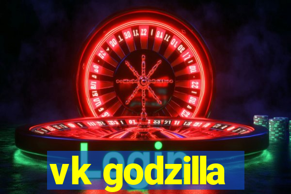 vk godzilla