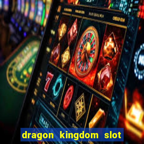 dragon kingdom slot free play