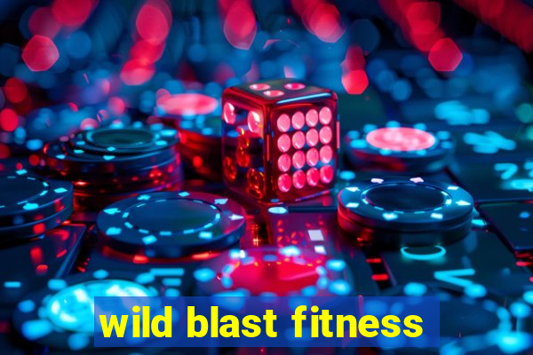 wild blast fitness