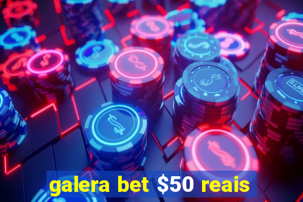 galera bet $50 reais