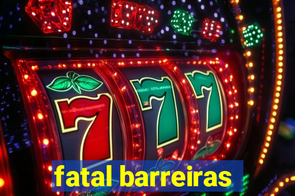 fatal barreiras