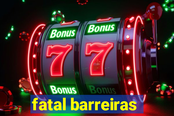 fatal barreiras