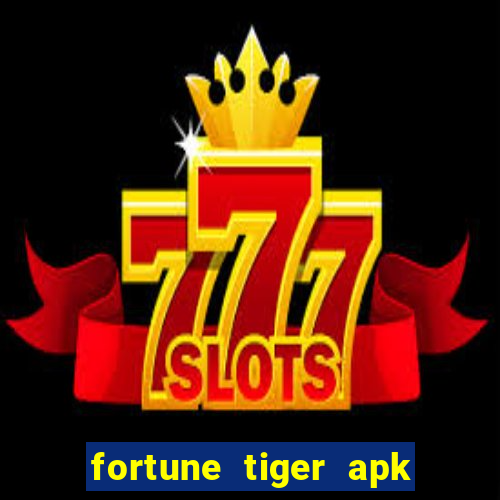 fortune tiger apk mod dinheiro infinito