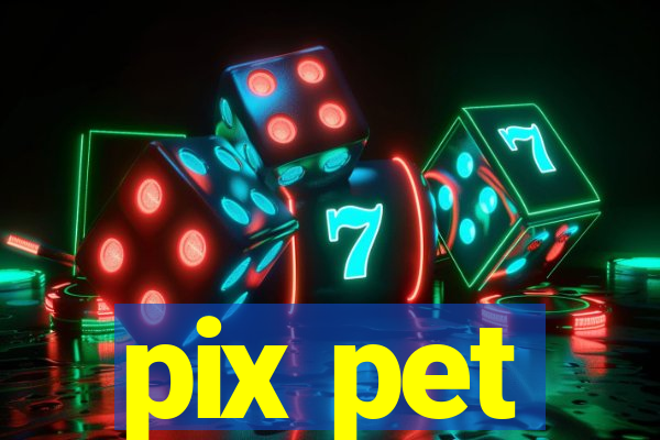 pix pet