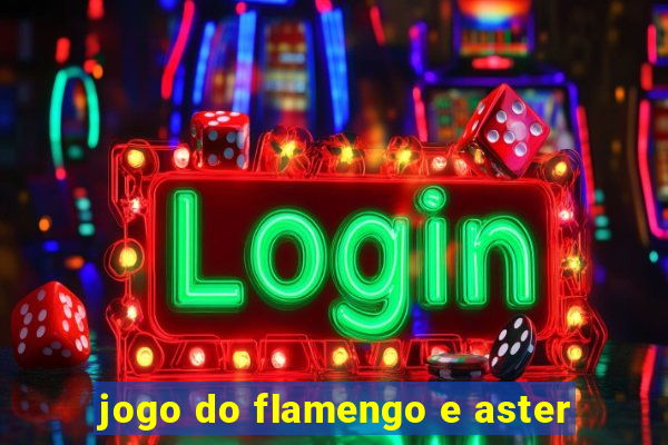 jogo do flamengo e aster