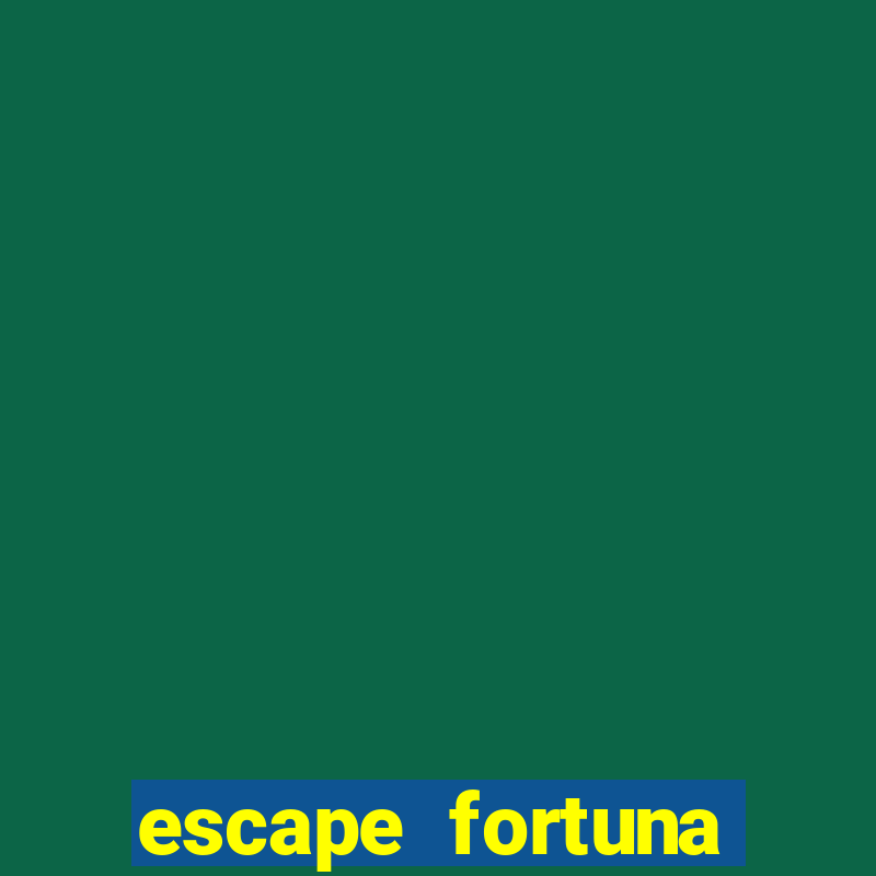 escape fortuna factor 150