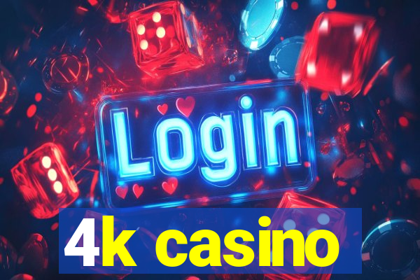 4k casino