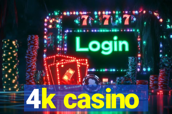 4k casino