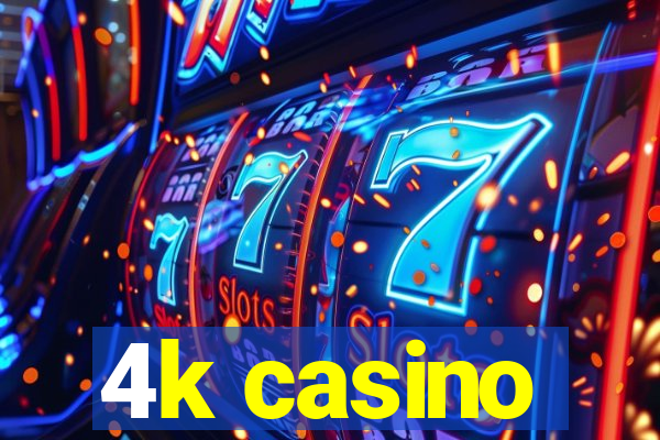 4k casino