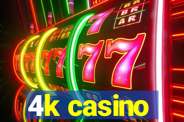 4k casino